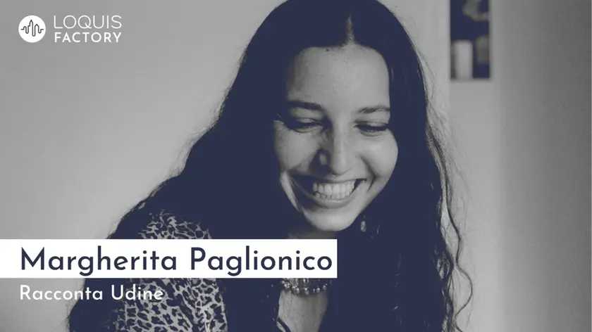 Margherita Paglionico è nata e cresciuta a Udine: ha raccontato la città con Loquis in occasione della Giornata internazionale della Voce