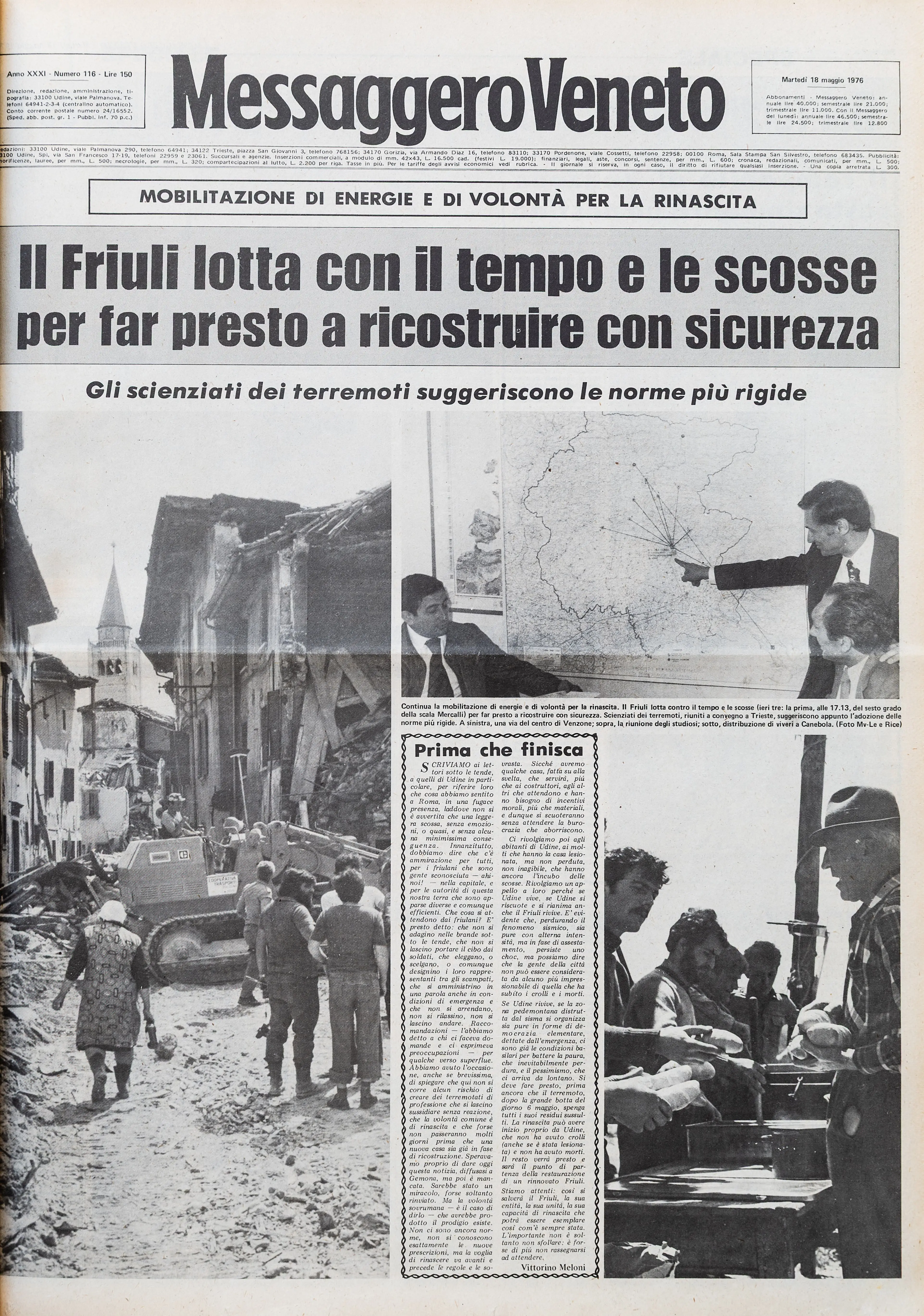 Dal giorno dopo la prima scossa, che alle 21 del 6 maggio 1976 raggiunse una Magnitudo di 6.5 alle repliche sismiche dei giorni successi, fino agli ulteriori sismi registrati quattro mesi dopo, a settembre: l'11 venne rilevato un sisma di Magnitudo 5.6, il 15 di Magnitudo 6. La devastazione immortalata dai primi, drammatici scatti fotografici, i morti, le testimonianze e le disperate richieste di aiuto della popolazione: un resoconto crudo, come quel sentimento che per mesi oscurò il Friuli: la paura. (Archivio Messaggero Veneto)