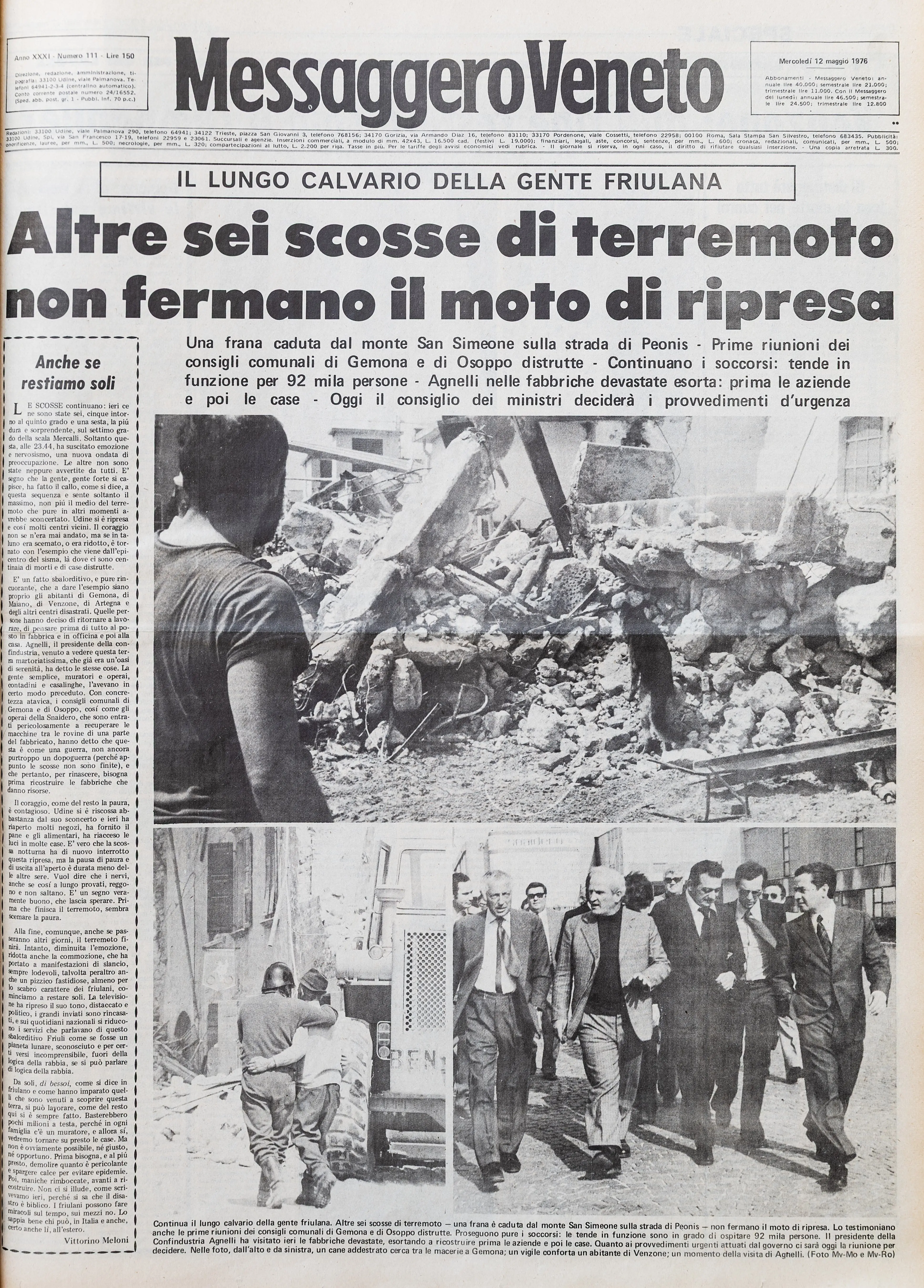 Dal giorno dopo la prima scossa, che alle 21 del 6 maggio 1976 raggiunse una Magnitudo di 6.5 alle repliche sismiche dei giorni successi, fino agli ulteriori sismi registrati quattro mesi dopo, a settembre: l'11 venne rilevato un sisma di Magnitudo 5.6, il 15 di Magnitudo 6. La devastazione immortalata dai primi, drammatici scatti fotografici, i morti, le testimonianze e le disperate richieste di aiuto della popolazione: un resoconto crudo, come quel sentimento che per mesi oscurò il Friuli: la paura. (Archivio Messaggero Veneto)